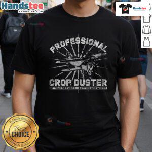 Funny Professional Crop Duster T-Shirt featuring a humorous design for aviation enthusiasts and pilots.