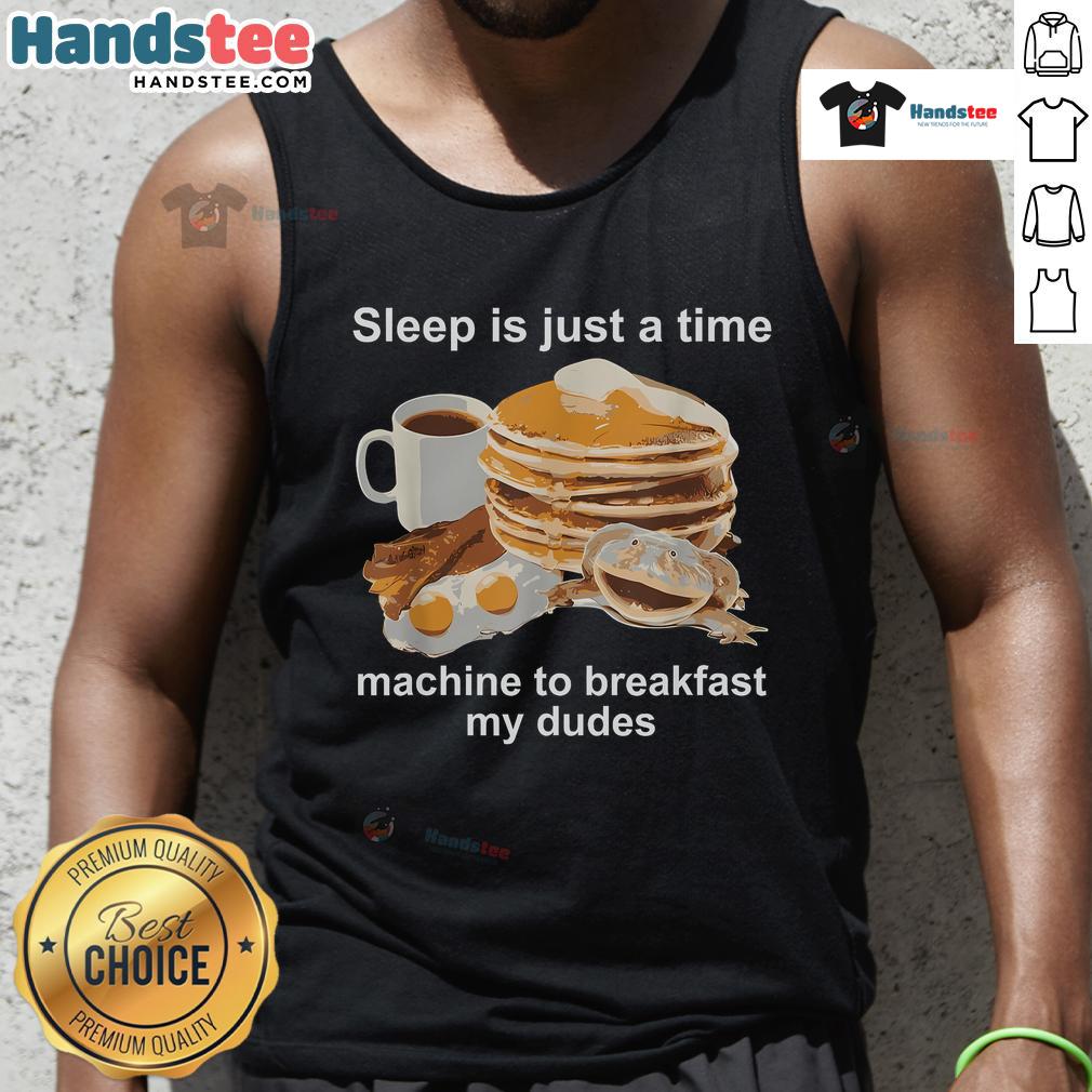Funny tank top featuring the phrase 'Sleep Is Just A Time Machine To Breakfast, My Dudes' in a colorful design.