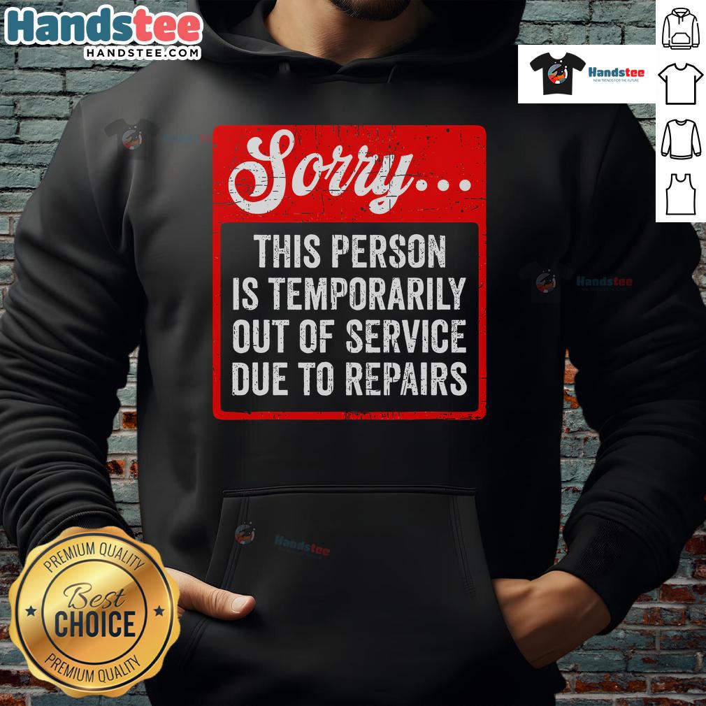 Funny 'Sorry, Person Is Temporarily Out of Service' hoodie featuring a playful design, perfect for humor lovers.