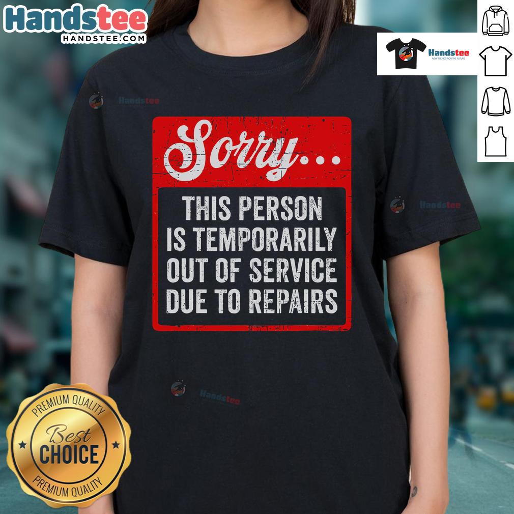 Funny 'Sorry, Person is Temporarily Out of Service' Ladies Tee featuring a humorous repair theme and playful design.
