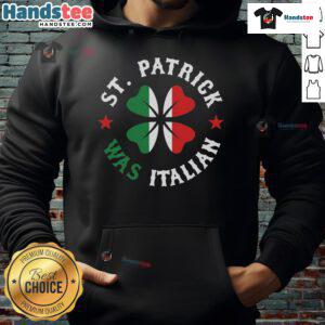 Funny St. Patrick was Italian Pride hoodie for St. Patrick's Day celebration, featuring playful graphic design.
