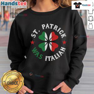 Funny St. Patrick was Italian pride sweatshirt for St. Patrick's Day celebration, featuring vibrant colors and humorous design.