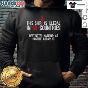 Alt Text: Funny hoodie with text 'This shirt is illegal in 53 countries' showcasing humor and unique style in casual wear.