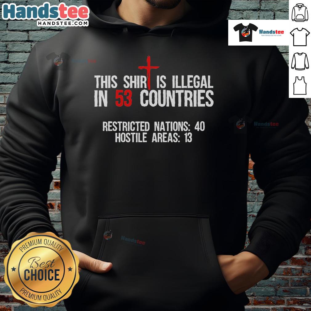 Alt Text: Funny hoodie with text 'This shirt is illegal in 53 countries' showcasing humor and unique style in casual wear.