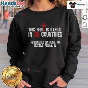 Funny sweatshirt with 'This Shirt Is Illegal In 53 Countries' text, perfect for making a bold statement in casual wear.