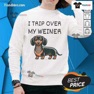 Funny tripping over my Weiner Dachshund Doxie sweatshirt featuring a playful design of a cute dachshund.