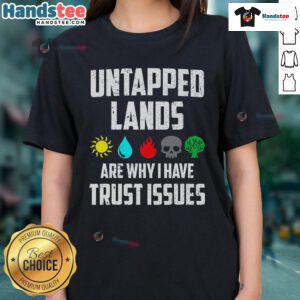Funny Magic Classic Ladies Tee featuring 'Untapped Lands Are Why I Have Trust Issues' design for gamers and humor lovers.