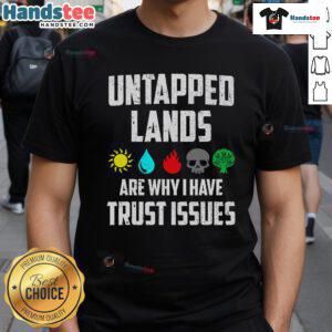 Funny Magic T-Shirt featuring Untapped Lands Are Why I Have Trust Issues design, perfect for gamers and collectors.