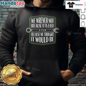 Funny We Wrench hoodie featuring a humorous slogan about wrenching challenges and perseverance in a stylish design.