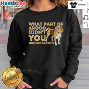 Funny Beagle dog lover sweatshirt with text: 'What part of Arooo didn't you understand?' Perfect for pet owners.