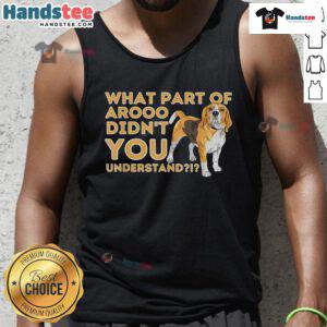 Funny beagle dog lover tank top with What part of Arooo didn't you understand? text design for pet owners.