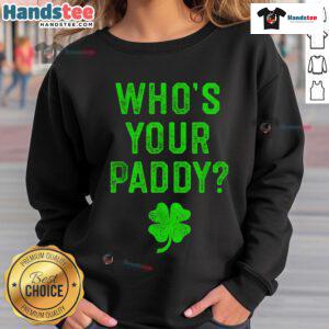 Funny Who's Your Paddy St. Patrick's Day sweatshirt featuring a playful design perfect for festive celebrations.