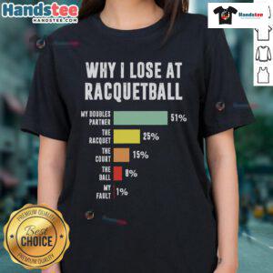 Funny racquetball player t-shirt for ladies explaining why I lose at racquetball, perfect for sports enthusiasts.