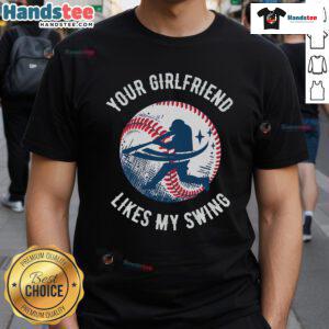 Funny 'Your Girlfriend Likes My Swing' baseball t-shirt design, perfect for humor-loving sports fans and couples.