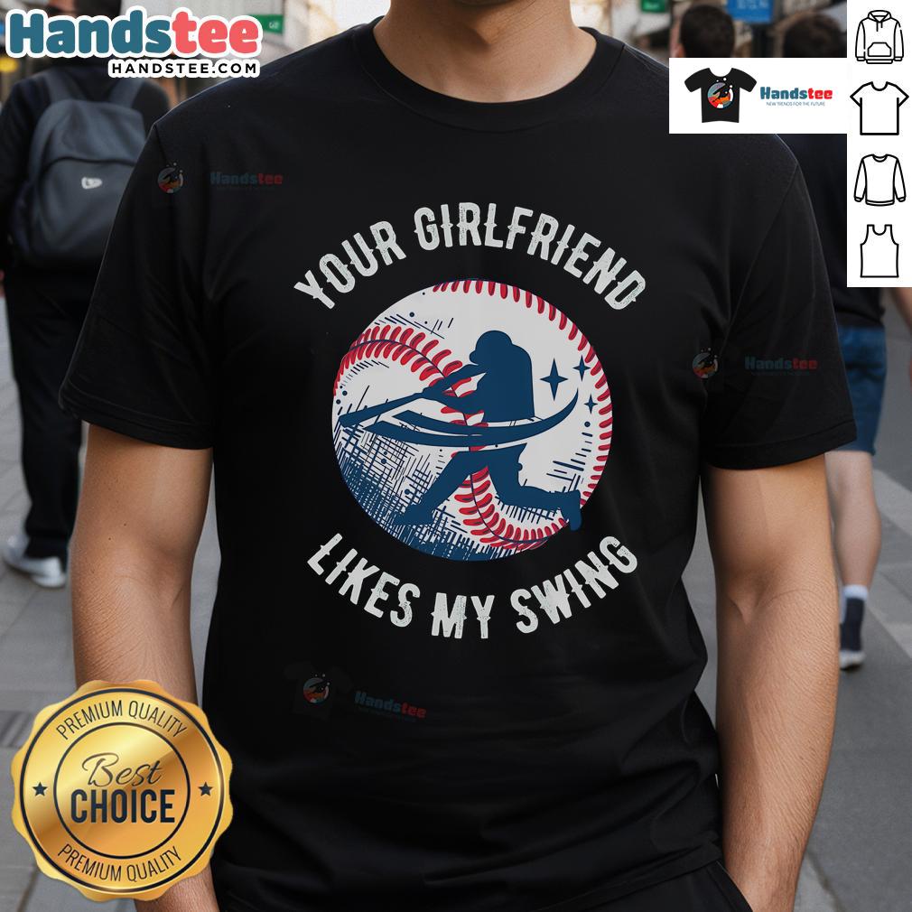 Funny 'Your Girlfriend Likes My Swing' baseball t-shirt design, perfect for humor-loving sports fans and couples.