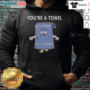 Funny You're a Towel Hoodie featuring a playful towel design, perfect for humor lovers and cozy casual wear.