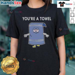 Funny You're A Towel Ladies Tee featuring a humorous graphic design, perfect for casual wear or gifting.