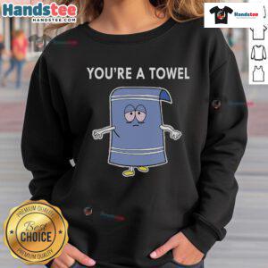 Funny You're A Towel Sweatshirt featuring a humorous graphic design perfect for casual wear and unique gifts.
