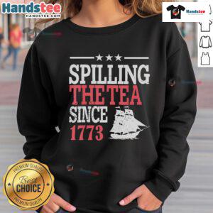 Good 4th of July sweatshirt featuring 'Spilling The Tea Since 1773' design, perfect for Independence Day celebrations.