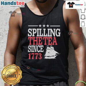 Good 4th of July tank top featuring 'Spilling The Tea Since 1773' design, perfect for celebrating Independence Day.