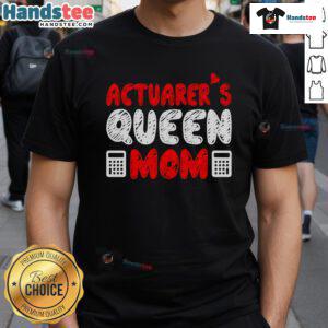 Good Actuarer Queen Mom Mothers Day T-Shirt featuring a stylish design perfect for celebrating moms.