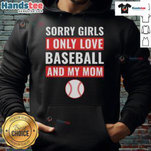 Good Baseball Sorry I Only Love Baseball And My Mom Hoodie showcasing a stylish design for baseball enthusiasts.