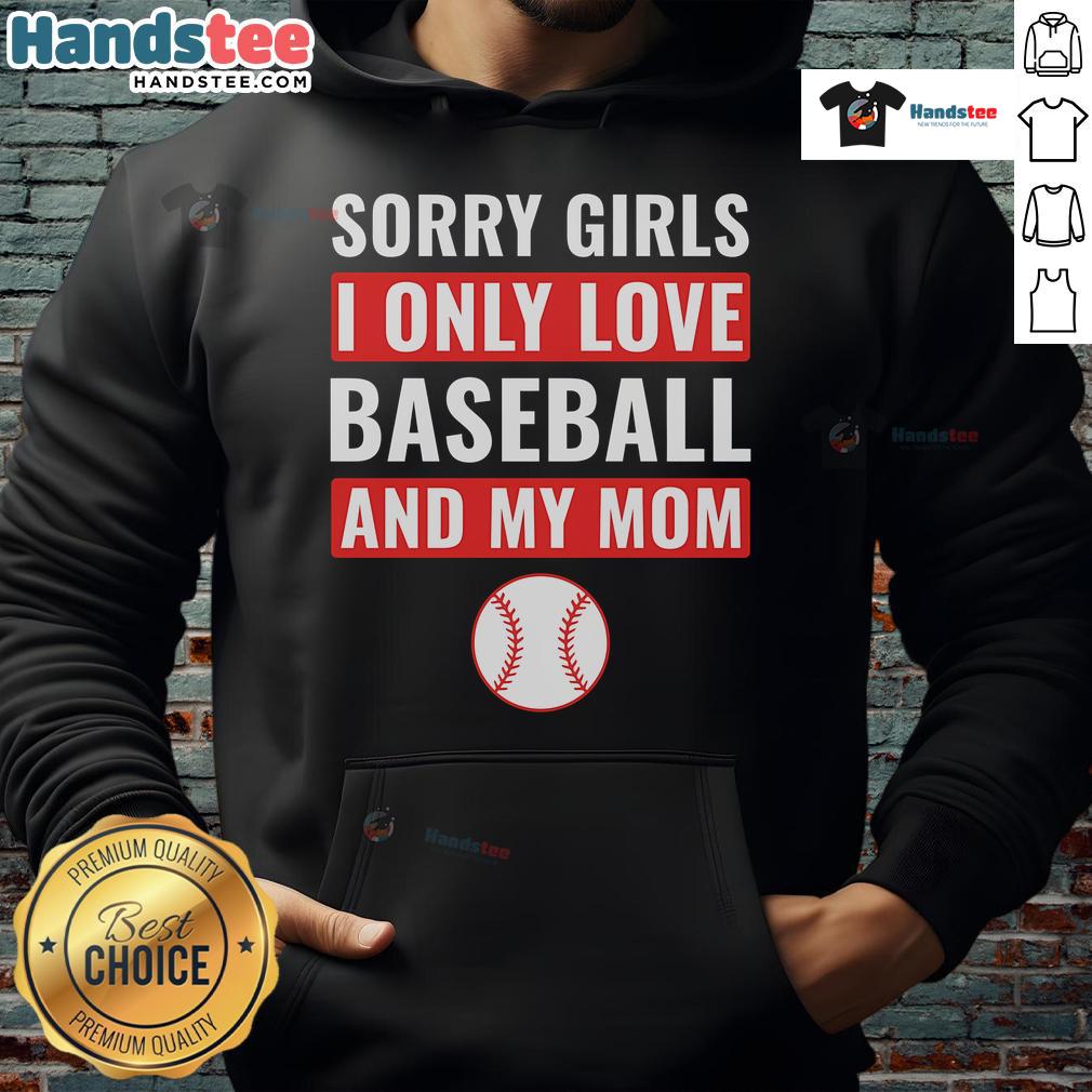 Good Baseball Sorry I Only Love Baseball And My Mom Hoodie showcasing a stylish design for baseball enthusiasts.