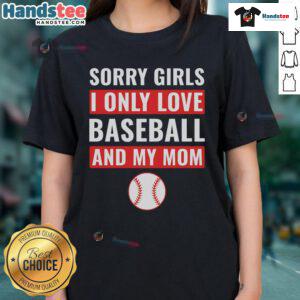Alt Text: Good Baseball Sorry I Only Love Baseball And My Mom Ladies Tee - Fun graphic tee for baseball fans and moms.