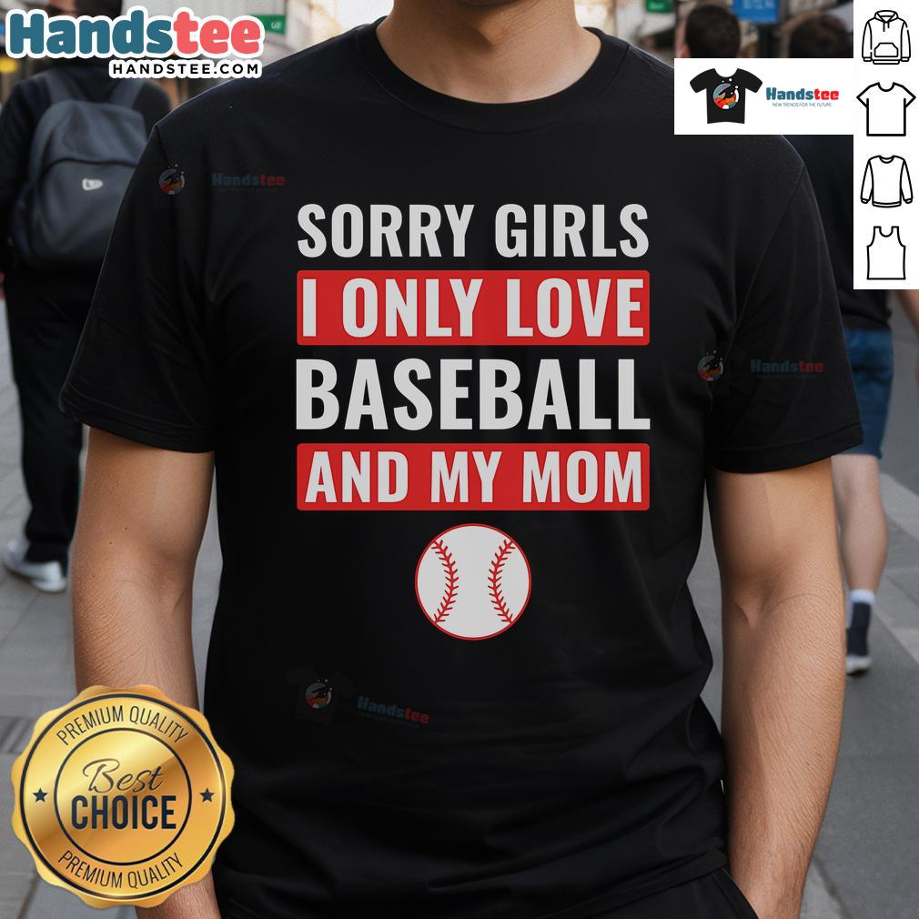 Good Baseball Sorry I Only Love Baseball And My Mom T-Shirt featuring a fun baseball graphic and humorous text design.