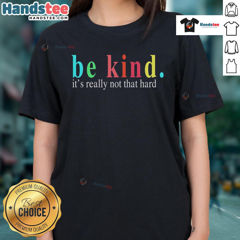 Good Be Kind It's Really Not That Hard Ladies Tee in soft fabric, featuring a positive message for women's casual wear.