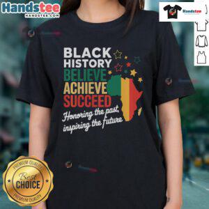 Black History Month tee featuring inspiring message 'Good Believe Achieve Succeed' for melanin-rich African ladies.