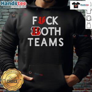 Good Bengals F*ck Both Teams hoodie featuring bold graphics, perfect for passionate football fans and stylish game day wear.