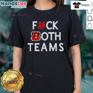 Good Bengals Fck Both Teams Ladies Tee featuring a bold graphic design, perfect for Bengals fans and casual wear.