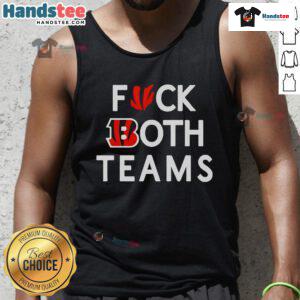 Good Bengals Fck Both Teams Tank Top featuring bold graphic design for sports fans. Perfect for game day attire.