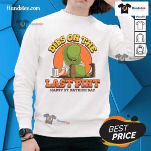 Happy St. Patrick's Day sweatshirt featuring 'Good Dibs On The Last Pint' design, perfect for festive celebrations.