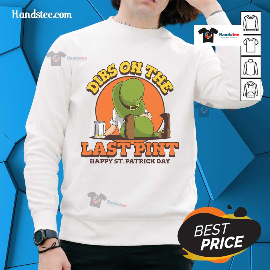 Happy St. Patrick's Day sweatshirt featuring 'Good Dibs On The Last Pint' design, perfect for festive celebrations.