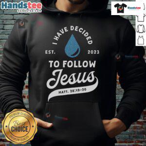Good Have Decided to Follow Jesus Baptism Hoodie 2023 featuring a bold Christian message and vibrant design.