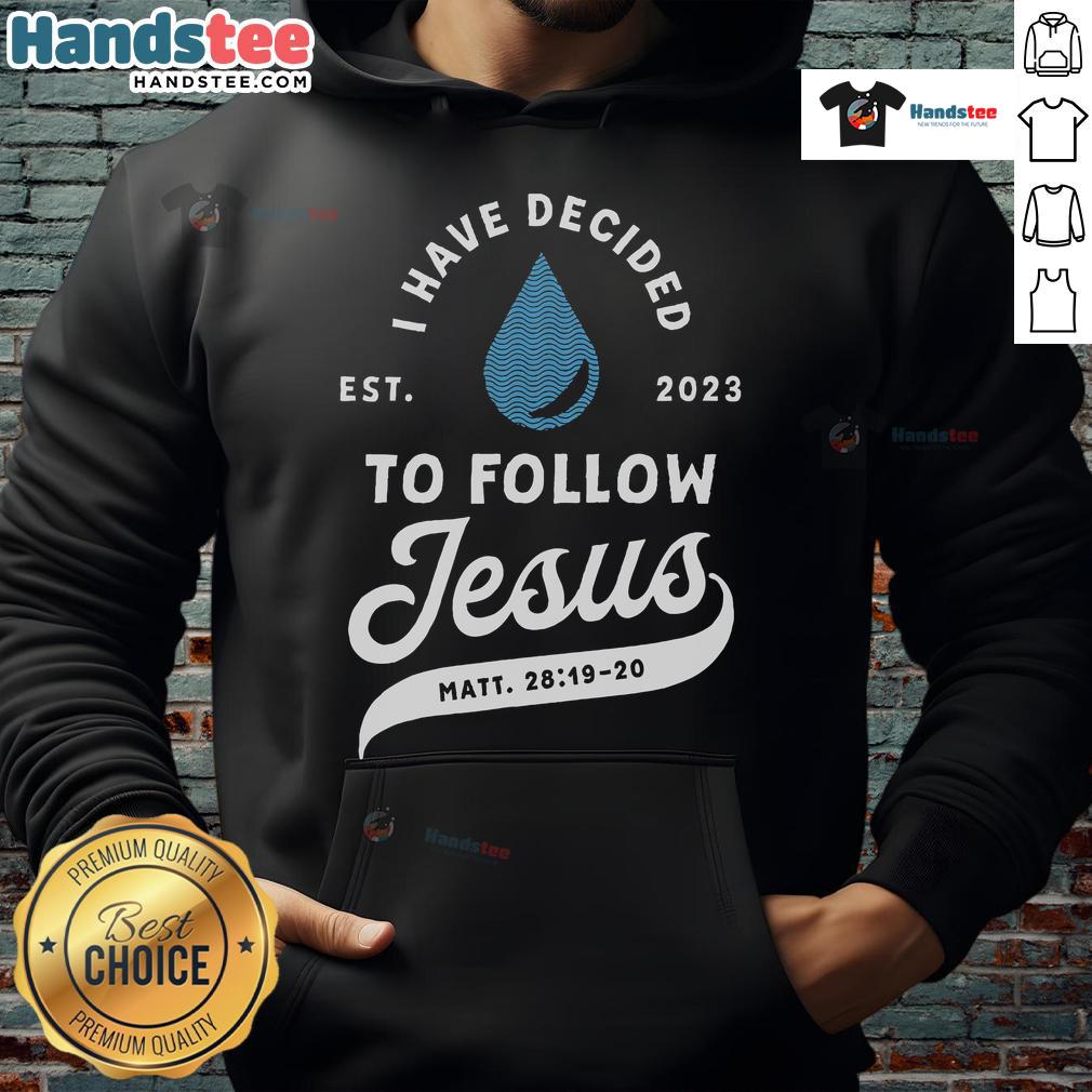 Good Have Decided to Follow Jesus Baptism Hoodie 2023 featuring a bold Christian message and vibrant design.