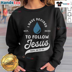 Good Have Decided to Follow Jesus Baptism sweatshirt for Christians, perfect for expressing faith in 2023.