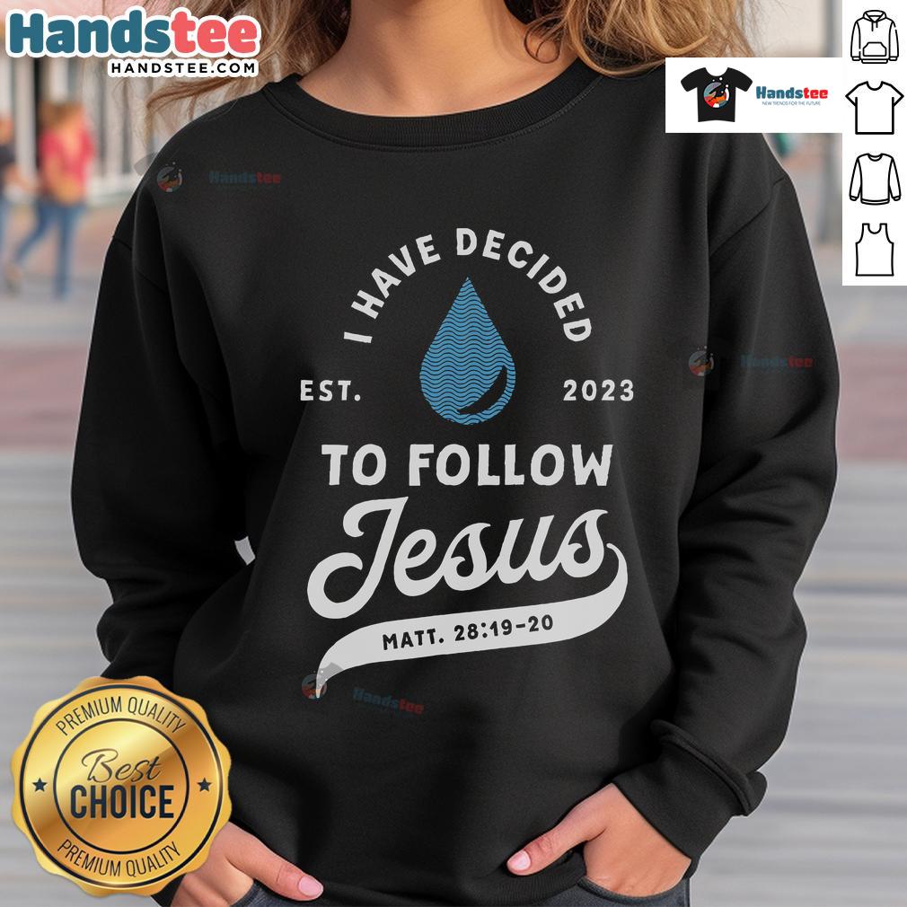 Good Have Decided to Follow Jesus Baptism sweatshirt for Christians, perfect for expressing faith in 2023.