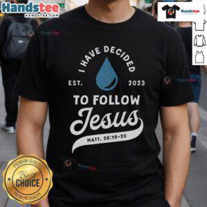 Good Have Decided To Follow Jesus Baptism T-Shirt 2023, showcasing a stylish Christian design for believers.