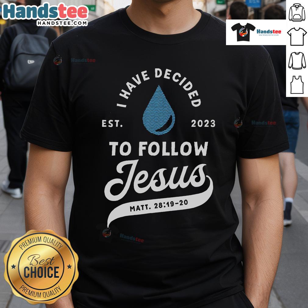 Good Have Decided To Follow Jesus Baptism T-Shirt 2023, showcasing a stylish Christian design for believers.