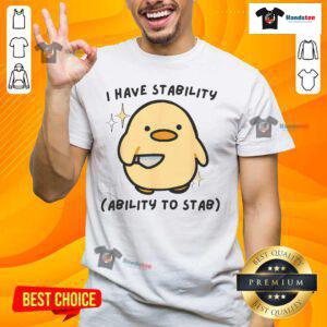 Alt Text: Funny 'Good I Have Stability Ability To Stab Cute Duck' T-Shirt design featuring a playful duck graphic.