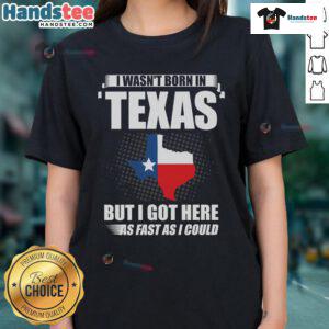 Good I Wasn't Born In Texas USA State Ladies Tee featuring a humorous design for proud non-Texans.