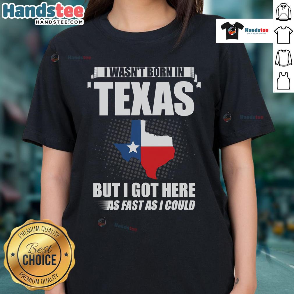Good I Wasn't Born In Texas USA State Ladies Tee featuring a humorous design for proud non-Texans.