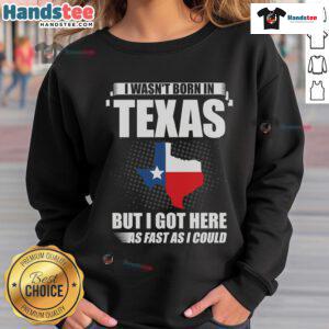 Good I Wasn't Born In Texas USA State America Sweatshirt design showcasing a humorous statement on a cozy garment.