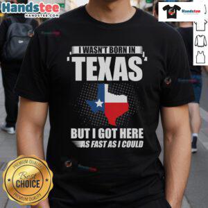 Good I Wasn't Born In Texas USA State America T-Shirt featuring bold text design for proud non-Texans.