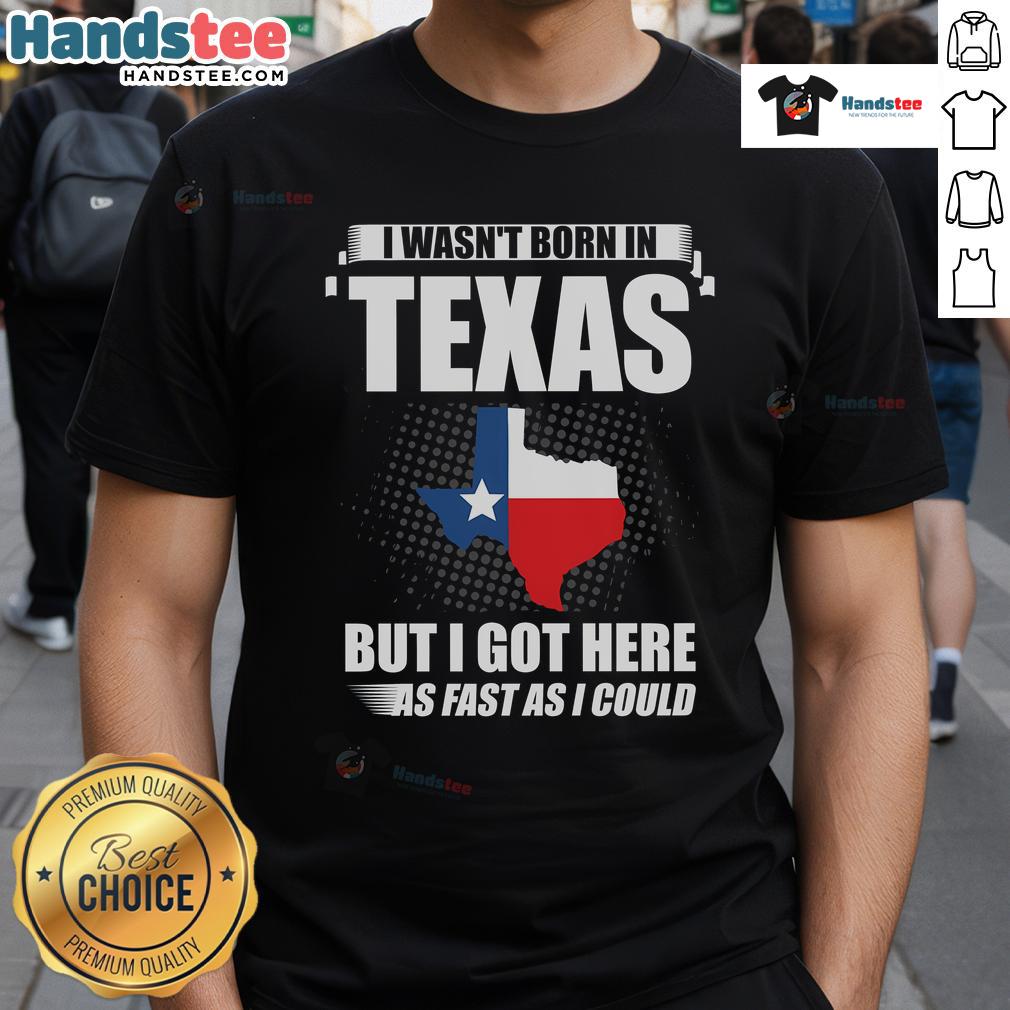 Good I Wasn't Born In Texas USA State America T-Shirt featuring bold text design for proud non-Texans.
