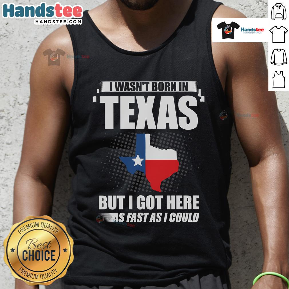 Good I Wasn't Born In Texas USA State America Tank Top featuring a humorous graphic design for casual wear enthusiasts.