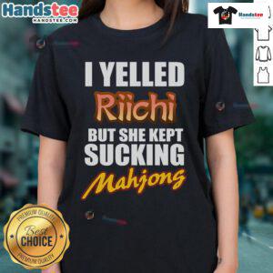 Funny 'Good I Yelled Riichi But She Kept Sucking' Mahjong ladies tee featuring playful design for Mahjong enthusiasts.